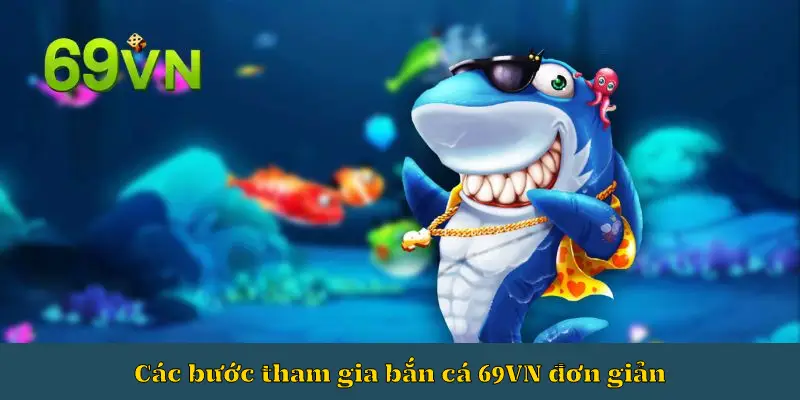 Các bước tham gia bắn cá 69VN đơn giản