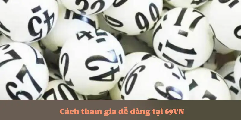 Cách tham gia dễ dàng tại 69VN