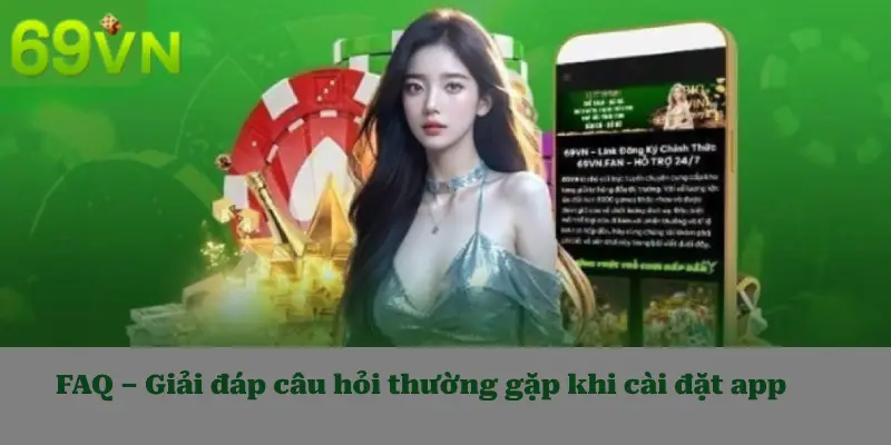 FAQ – Giải đáp câu hỏi thường gặp khi cài đặt app
