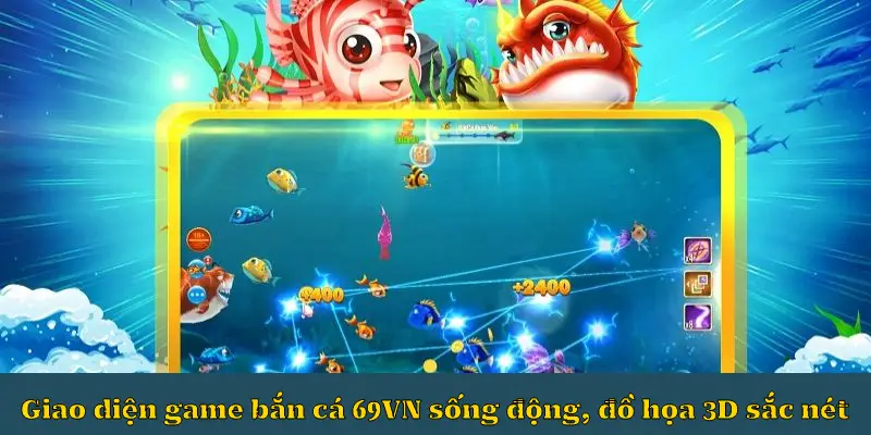 Giao diện game bắn cá 69VN sống động, đồ họa 3D sắc nét