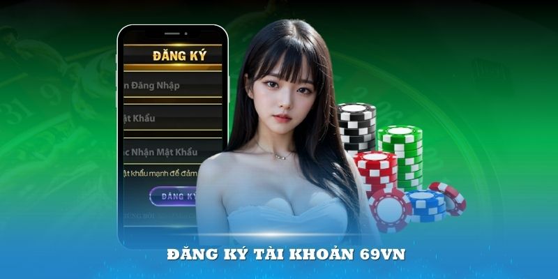 Hướng dẫn chi tiết các bước đăng ký 69VN cho thành viên